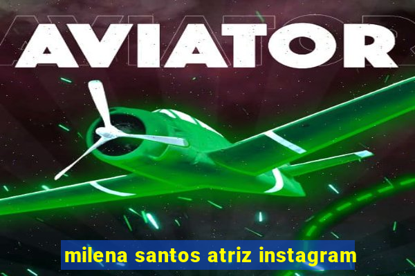 milena santos atriz instagram